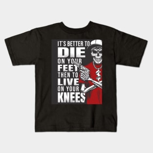 It's better to die on your feet, than to live on your knees. Kids T-Shirt